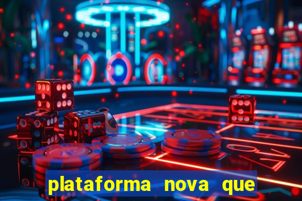 plataforma nova que ta pagando